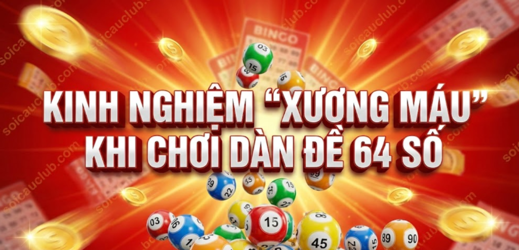 Kinh Nghiệm "Xương Máu" Khi Chơi Dàn Đề 64 Số
