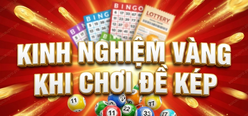 Kinh Nghiệm Vàng Khi Chơi Đề Kép