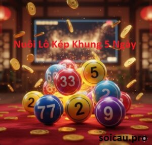 Nuôi Lô Kép Khung 5 Ngày Lãi Lớn Hằng Tháng